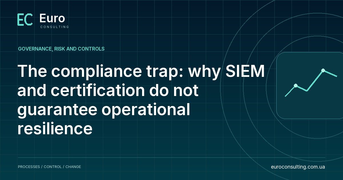 The compliance trap: why SIEM and certification do not guarantee operational resilience